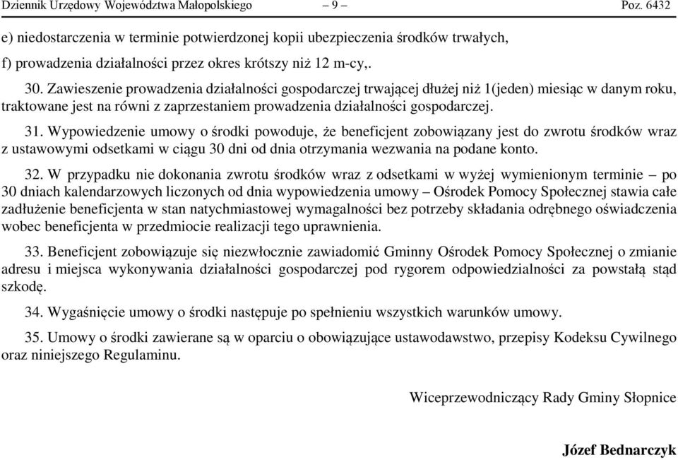 Wypowiedzenie umowy o środki powoduje, że beneficjent zobowiązany jest do zwrotu środków wraz z ustawowymi odsetkami w ciągu 30 dni od dnia otrzymania wezwania na podane konto. 32.