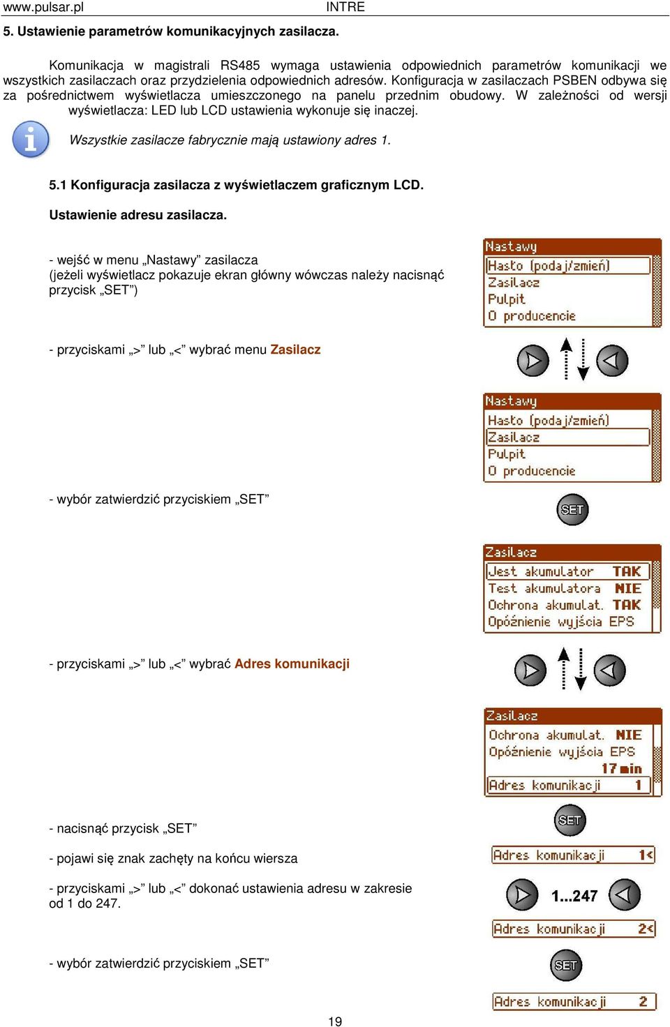 Konfiguracja w zasilaczach PSBEN odbywa się za pośrednictwem wyświetlacza umieszczonego na panelu przednim obudowy. W zależności od wersji wyświetlacza: LED lub LCD ustawienia wykonuje się inaczej.