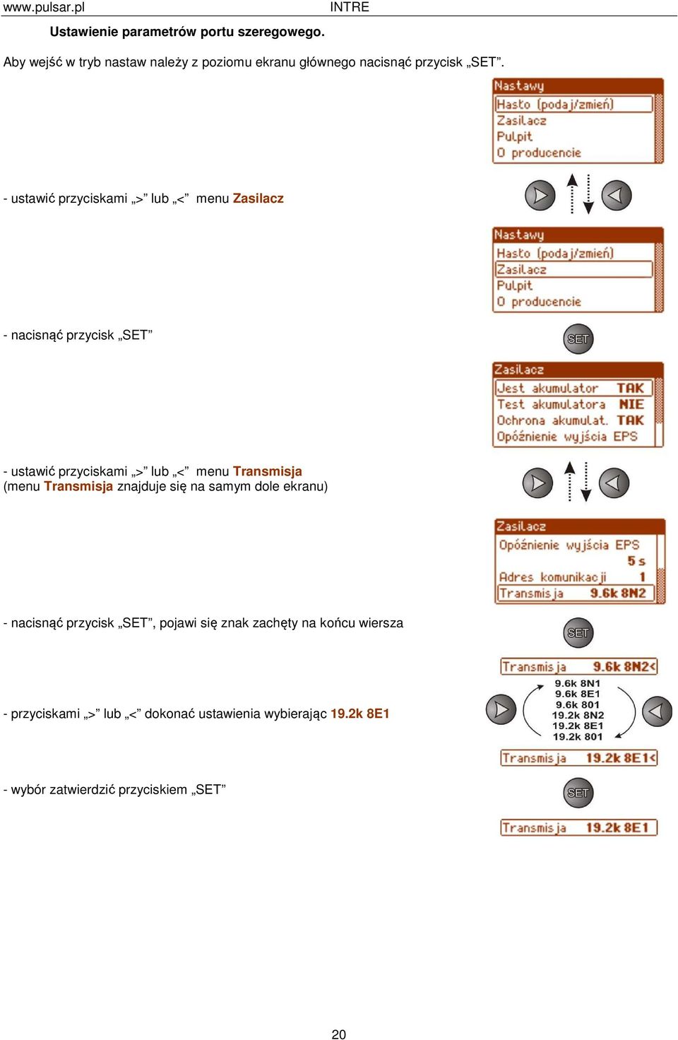 - ustawić przyciskami > lub < menu Zasilacz - nacisnąć przycisk SET - ustawić przyciskami > lub < menu Transmisja