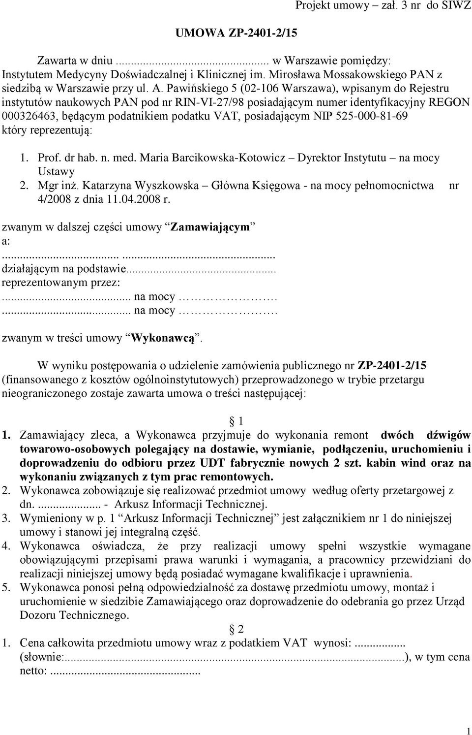 Pawińskiego 5 (02-106 Warszawa), wpisanym do Rejestru instytutów naukowych PAN pod nr RIN-VI-27/98 posiadającym numer identyfikacyjny REGON 000326463, będącym podatnikiem podatku VAT, posiadającym