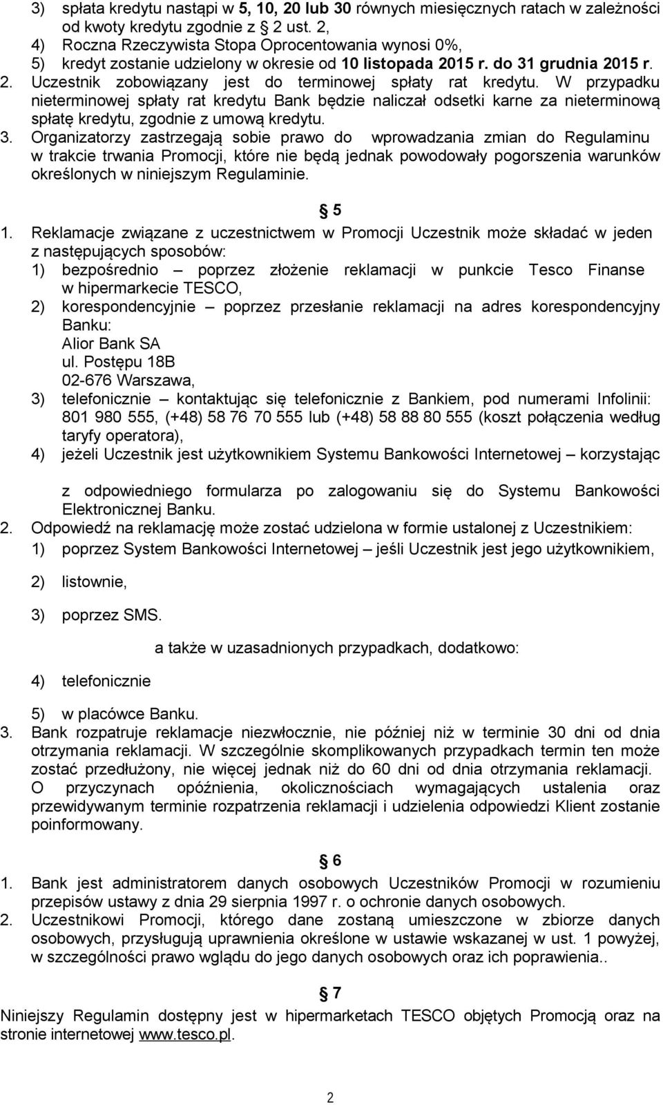 W przypadku nieterminowej spłaty rat kredytu Bank będzie naliczał odsetki karne za nieterminową spłatę kredytu, zgodnie z umową kredytu. 3.