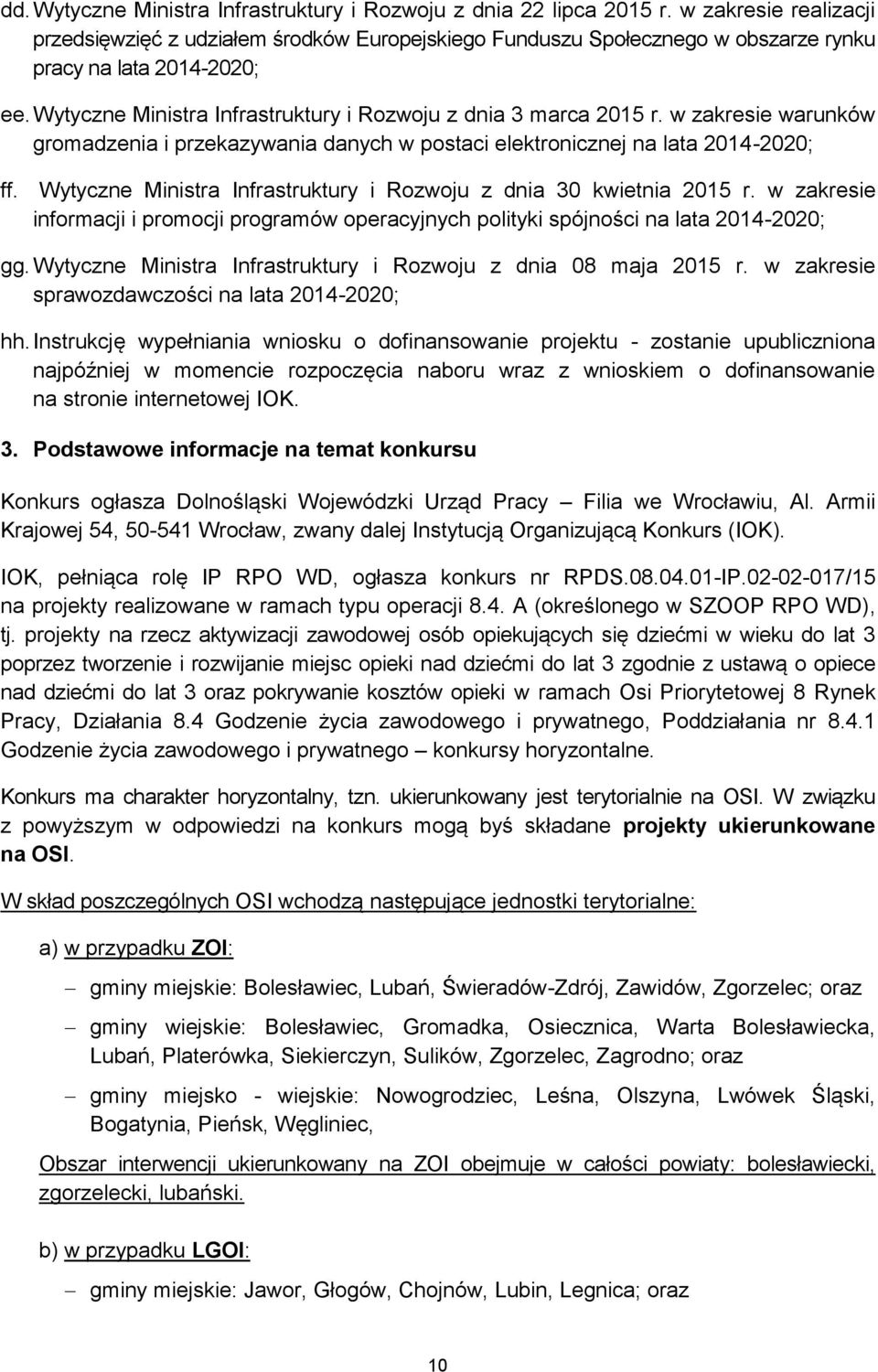 Wytyczne Ministra Infrastruktury i Rozwoju z dnia 3 marca 2015 r. w zakresie warunków gromadzenia i przekazywania danych w postaci elektronicznej na lata 2014-2020; ff.
