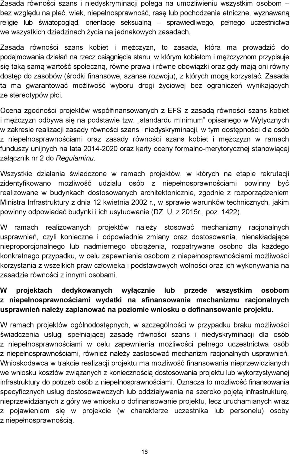 Zasada równości szans kobiet i mężczyzn, to zasada, która ma prowadzić do podejmowania działań na rzecz osiągnięcia stanu, w którym kobietom i mężczyznom przypisuje się taką samą wartość społeczną,
