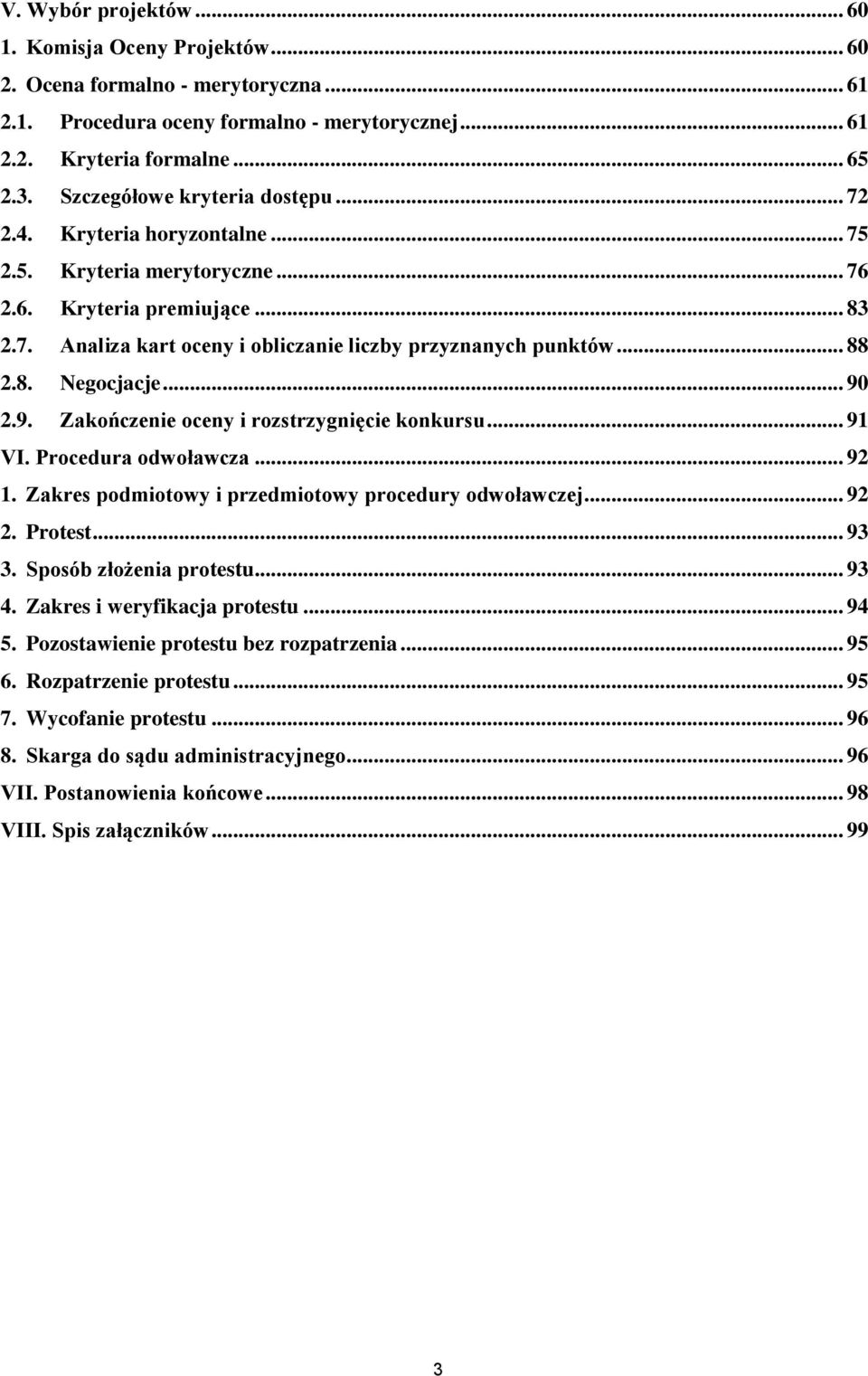 .. 88 2.8. Negocjacje... 90 2.9. Zakończenie oceny i rozstrzygnięcie konkursu... 91 VI. Procedura odwoławcza... 92 1. Zakres podmiotowy i przedmiotowy procedury odwoławczej... 92 2. Protest... 93 3.