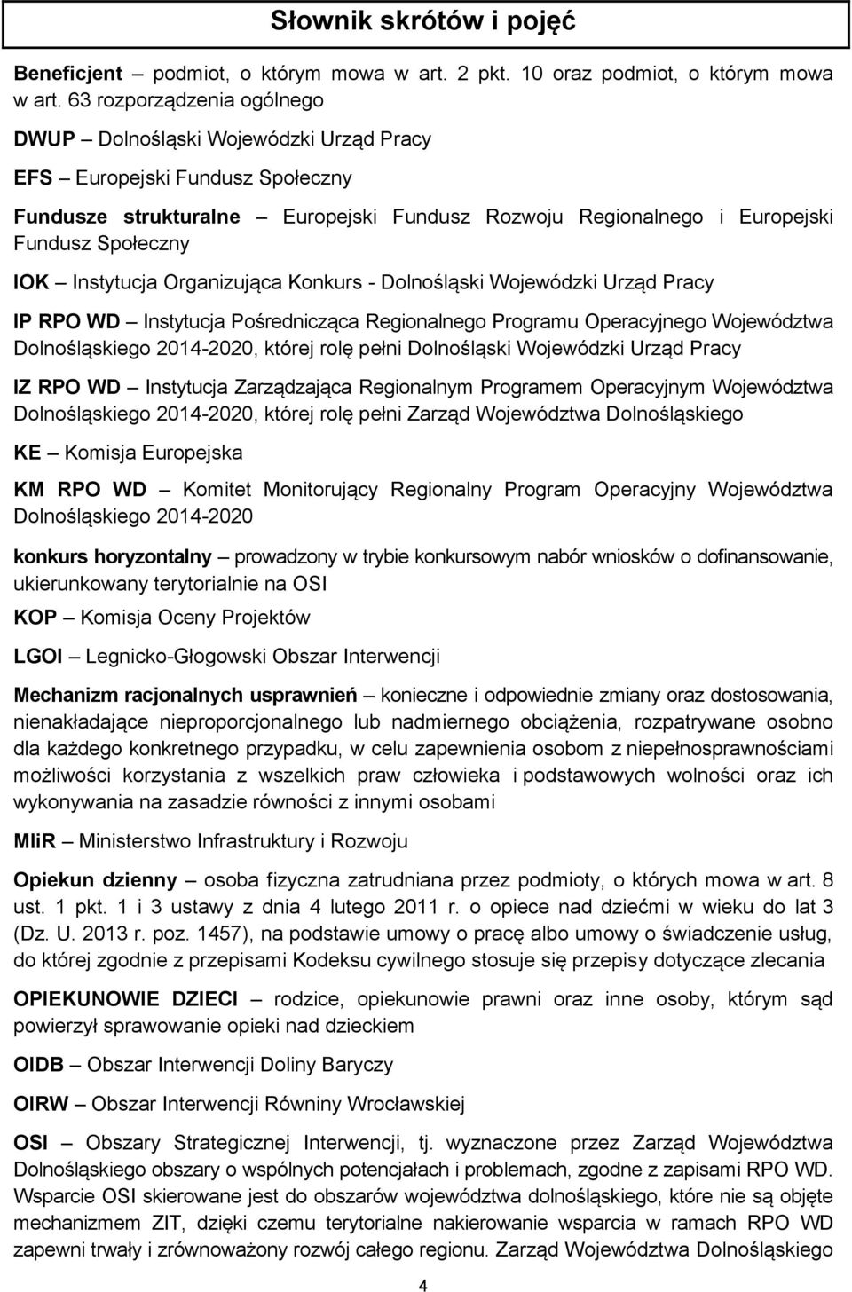 Instytucja Organizująca Konkurs - Dolnośląski Wojewódzki Urząd Pracy IP RPO WD Instytucja Pośrednicząca Regionalnego Programu Operacyjnego Województwa Dolnośląskiego 2014-2020, której rolę pełni