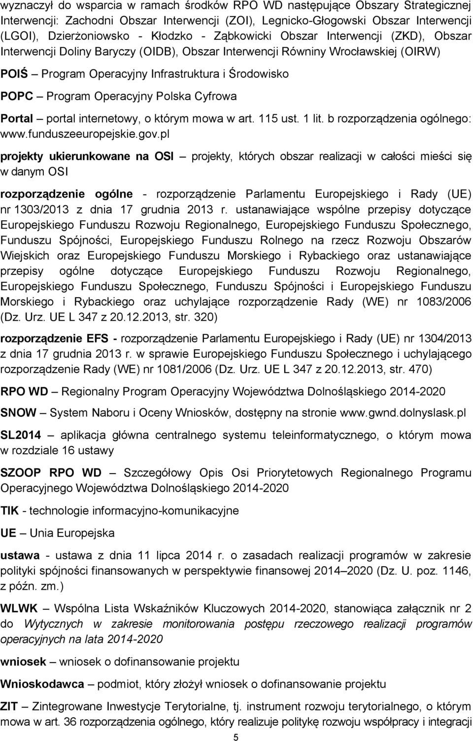 Operacyjny Polska Cyfrowa Portal portal internetowy, o którym mowa w art. 115 ust. 1 lit. b rozporządzenia ogólnego: www.funduszeeuropejskie.gov.