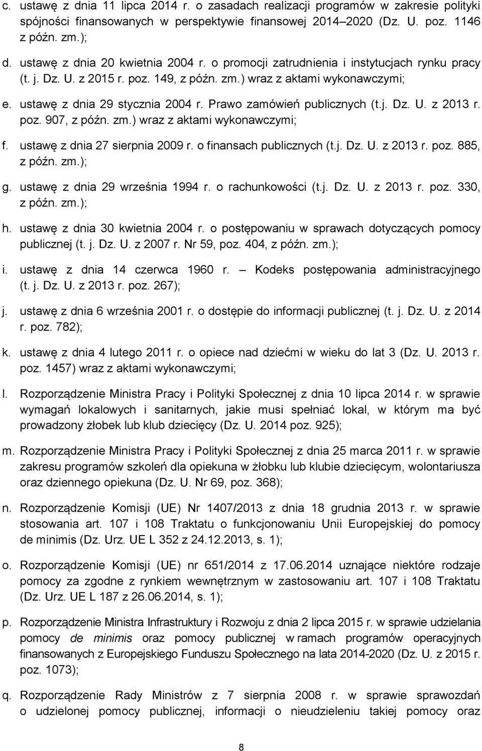 Prawo zamówień publicznych (t.j. Dz. U. z 2013 r. poz. 907, z późn. zm.) wraz z aktami wykonawczymi; f. ustawę z dnia 27 sierpnia 2009 r. o finansach publicznych (t.j. Dz. U. z 2013 r. poz. 885, z późn.
