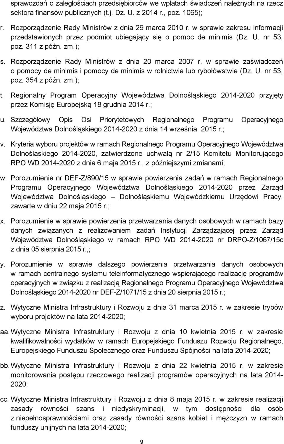 Rozporządzenie Rady Ministrów z dnia 20 marca 2007 r. w sprawie zaświadczeń o pomocy de minimis i pomocy de minimis w rolnictwie lub rybołówstwie (Dz. U. nr 53, poz. 354 z późn. zm.); t.