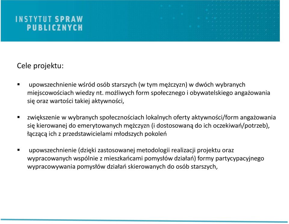 aktywności/form angażowania się kierowanej do emerytowanych mężczyzn (i dostosowaną do ich oczekiwań/potrzeb), łączącą ich z przedstawicielami młodszych pokoleń