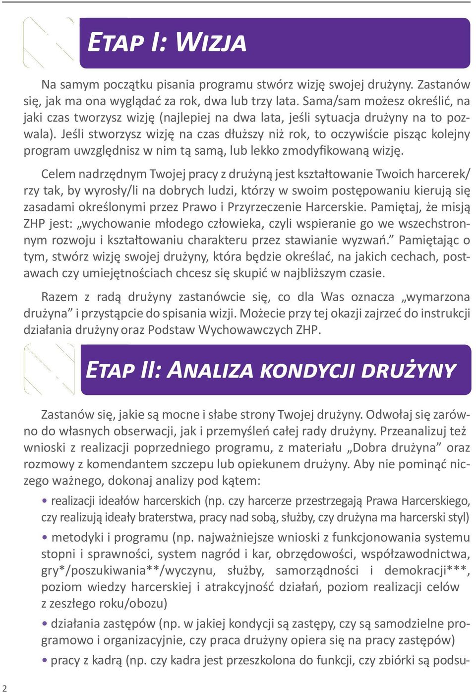 Jeśli stworzysz wizję na czas dłuższy niż rok, to oczywiście pisząc kolejny program uwzględnisz w nim tą samą, lub lekko zmodyfikowaną wizję.