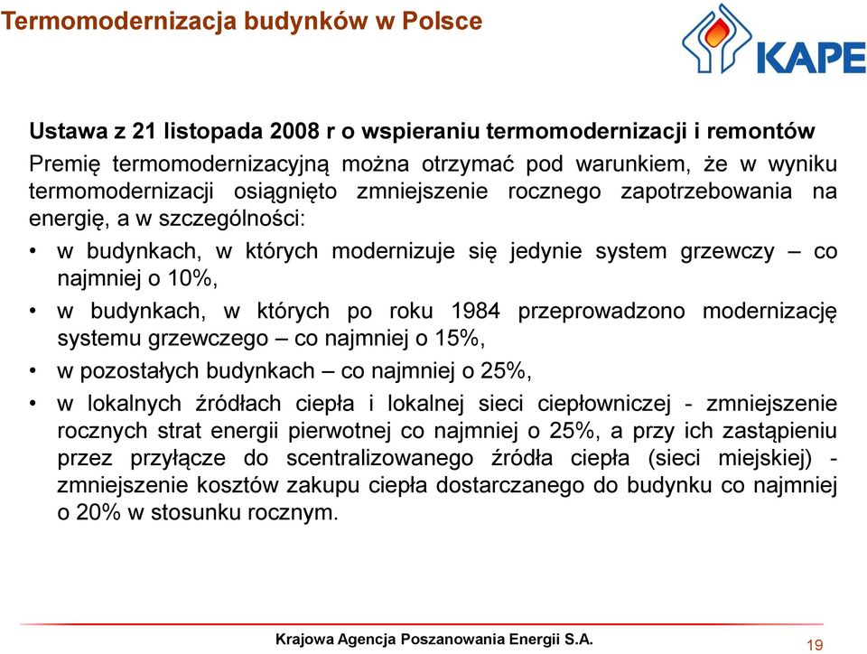 przeprowadzono modernizację systemu grzewczego co najmniej o 15%, w pozostałych budynkach co najmniej o 25%, w lokalnych źródłach ciepła i lokalnej sieci ciepłowniczej - zmniejszenie rocznych strat