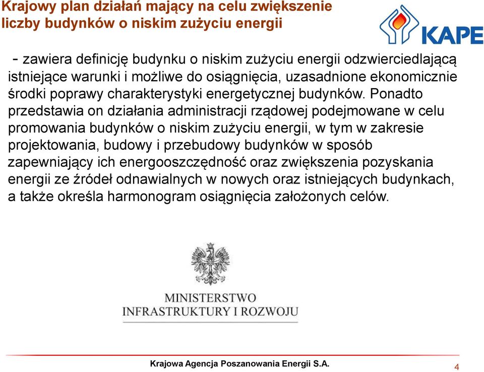 Ponadto przedstawia on działania administracji rządowej podejmowane w celu promowania budynków o niskim zużyciu energii, w tym w zakresie projektowania, budowy i