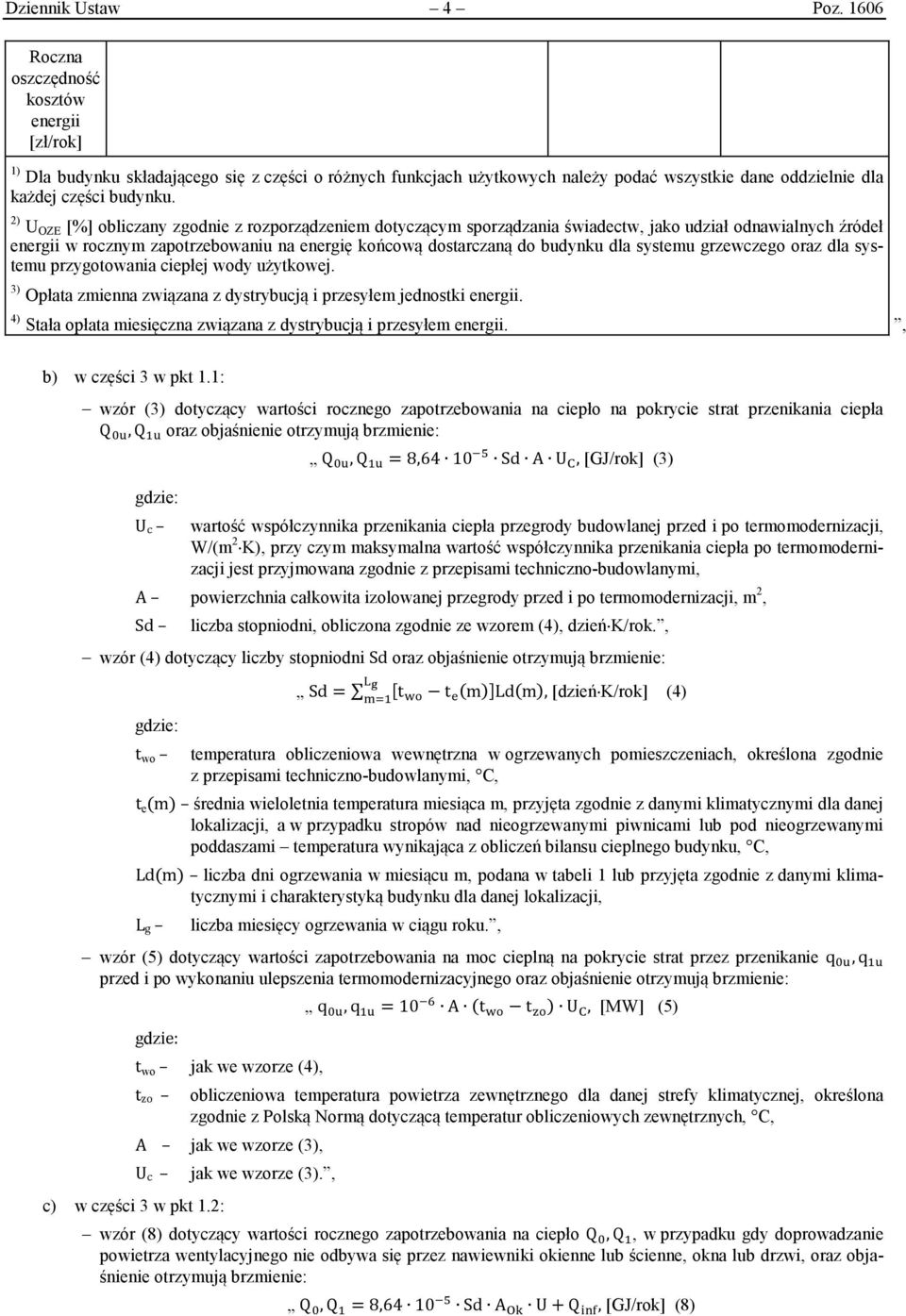 2) U OZE [%] obliczany zgodnie z rozporządzeniem dotyczącym sporządzania świadectw, jako udział odnawialnych źródeł energii w rocznym zapotrzebowaniu na energię końcową dostarczaną do budynku dla