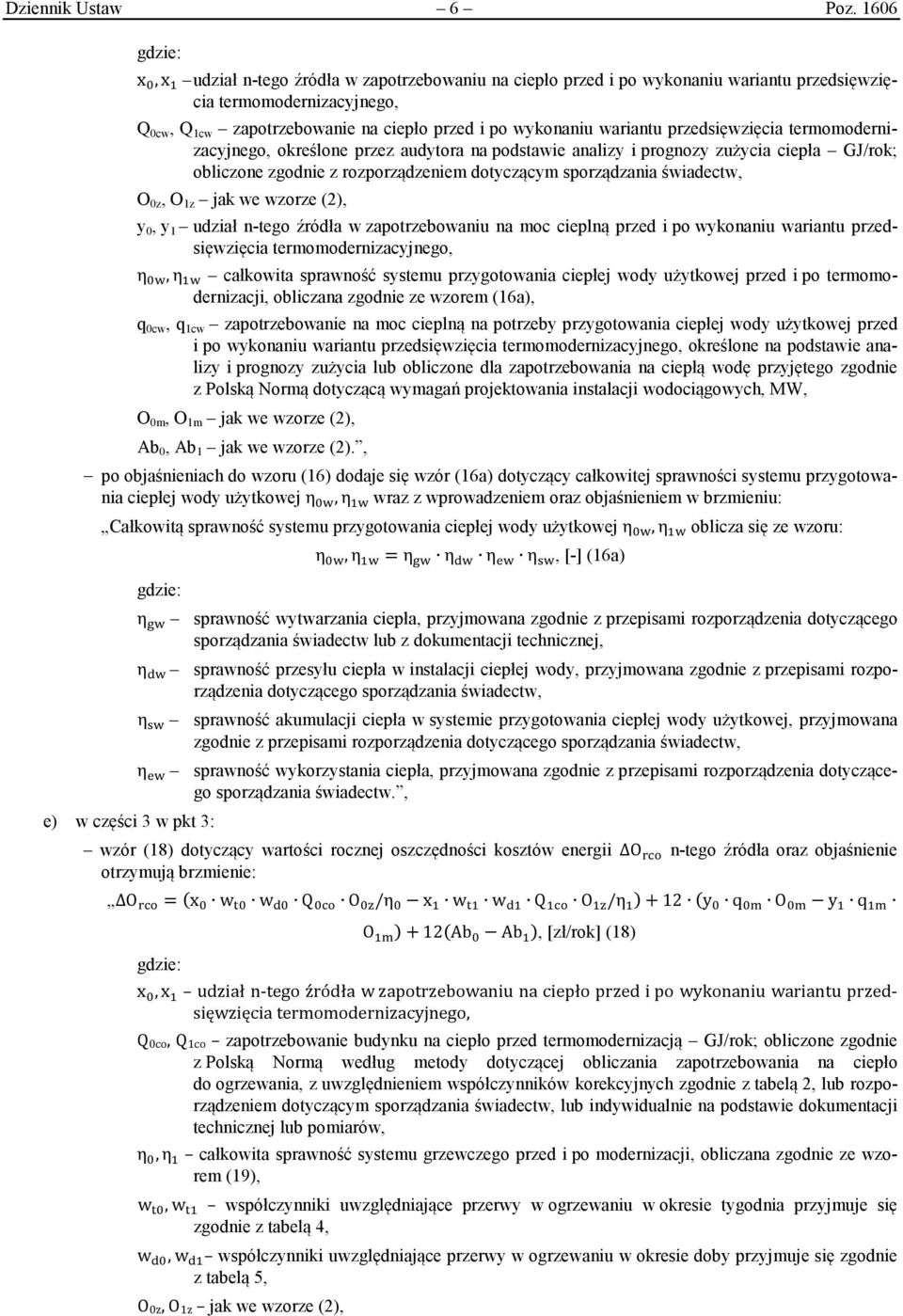 przedsięwzięcia termomodernizacyjnego, określone przez audytora na podstawie analizy i prognozy zużycia ciepła GJ/rok; obliczone zgodnie z rozporządzeniem dotyczącym sporządzania świadectw, O 0z, O