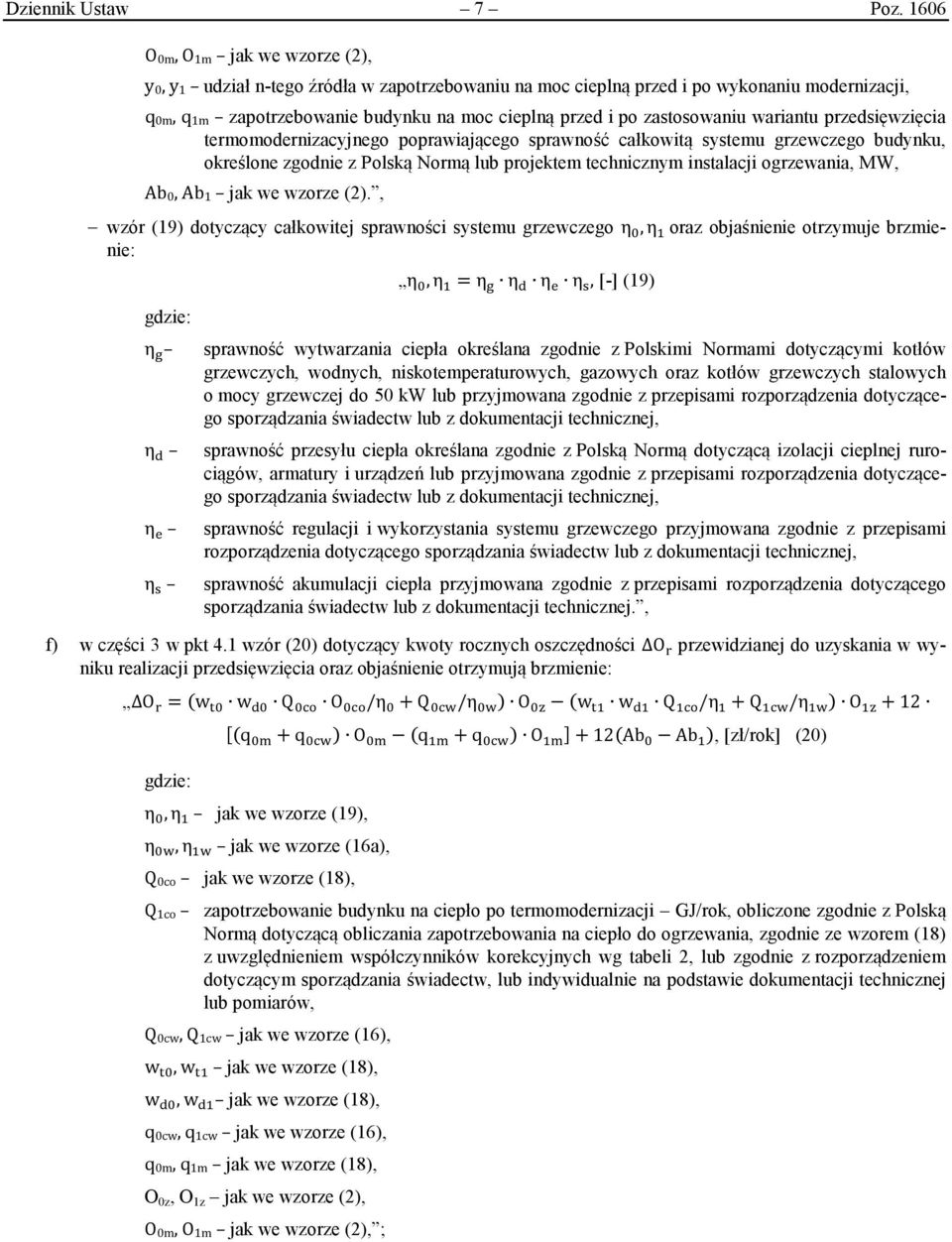 zastosowaniu wariantu przedsięwzięcia termomodernizacyjnego poprawiającego sprawność całkowitą systemu grzewczego budynku, określone zgodnie z Polską Normą lub projektem technicznym instalacji