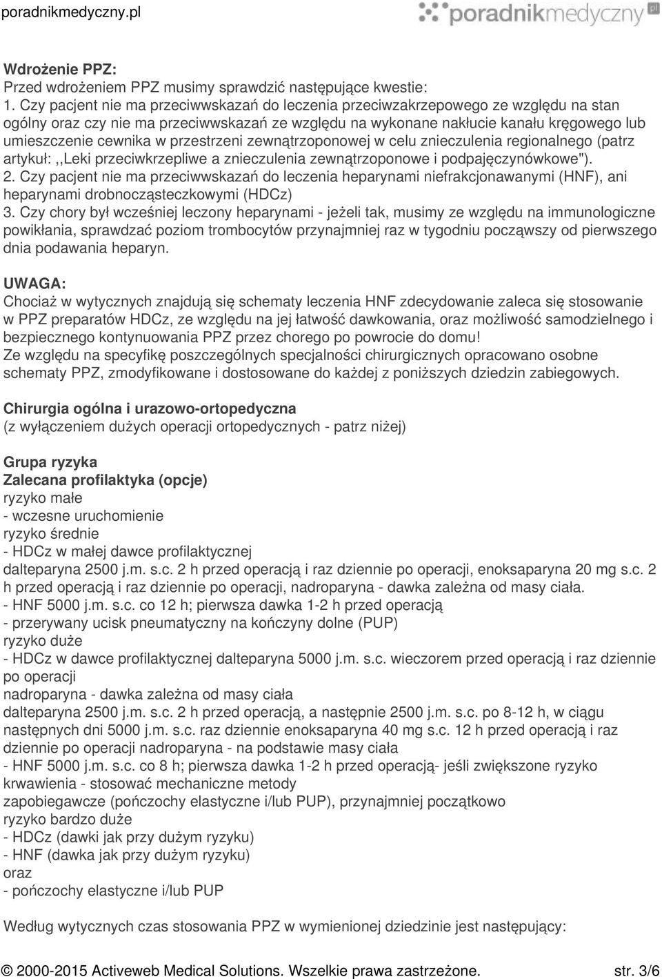 przestrzeni zewnątrzoponowej w celu znieczulenia regionalnego (patrz artykuł:,,leki przeciwkrzepliwe a znieczulenia zewnątrzoponowe i podpajęczynówkowe"). 2.