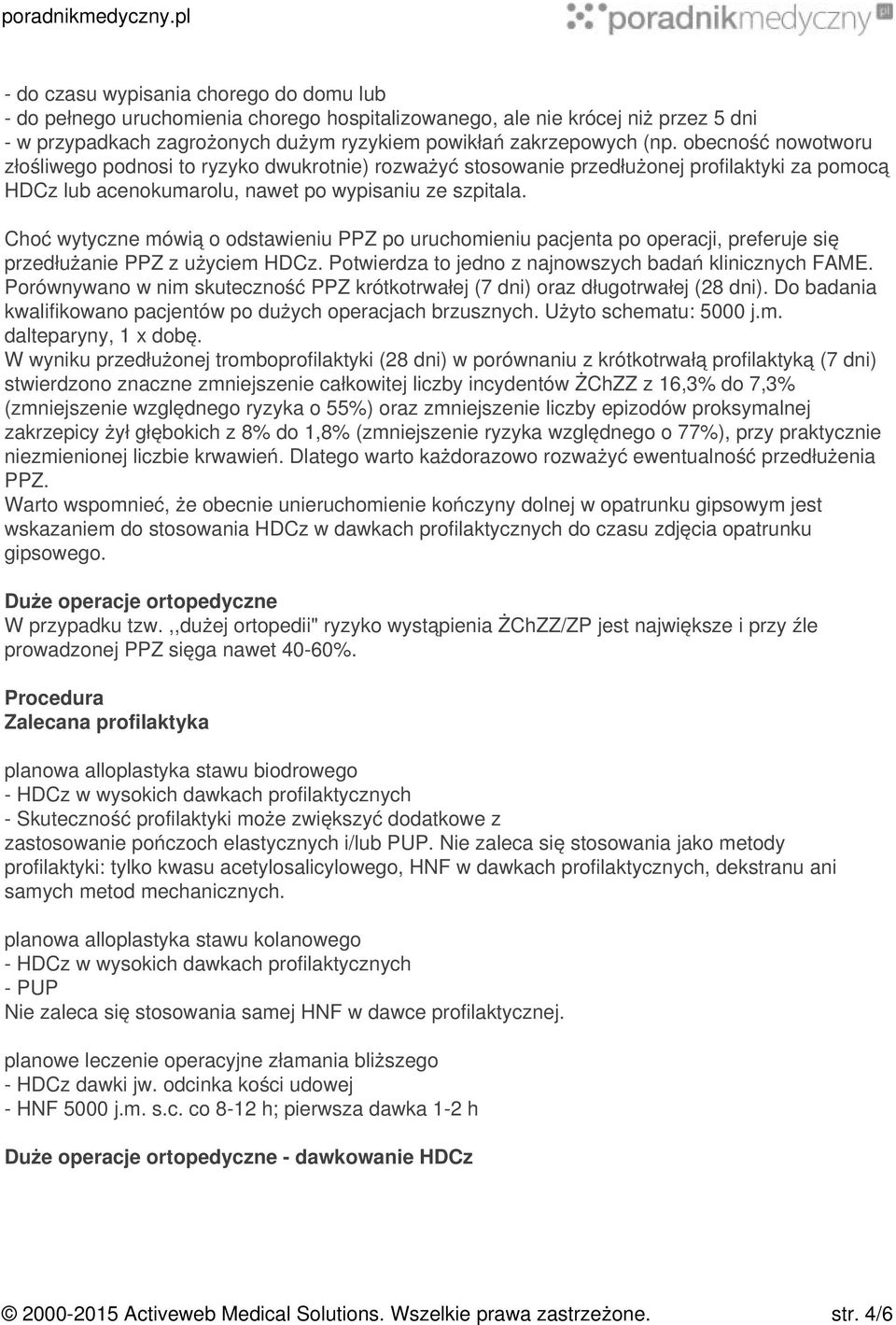 Choć wytyczne mówią o odstawieniu PPZ po uruchomieniu pacjenta po operacji, preferuje się przedłużanie PPZ z użyciem HDCz. Potwierdza to jedno z najnowszych badań klinicznych FAME.