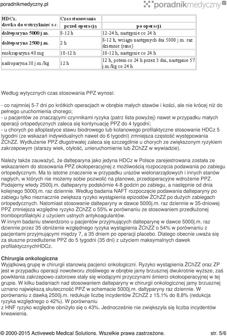 kolanowego profilaktyczne stosowanie HDCz 5 tygodni (ze wskazań indywidualnych nawet do 6 tygodni) zmniejsza częstość występowania ŻChZZ.