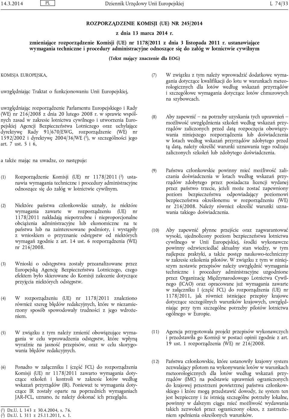 Unii Europejskiej, uwzględniając rozporządzenie Parlamentu Europejskiego i Rady (WE) nr 216/2008 z dnia 20 lutego 2008 r.