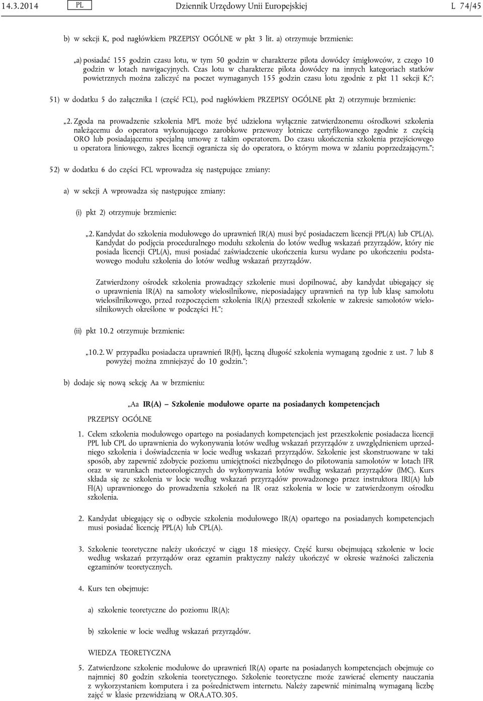 Czas lotu w charakterze pilota dowódcy na innych kategoriach statków powietrznych można zaliczyć na poczet wymaganych 155 godzin czasu lotu zgodnie z pkt 11 sekcji K; ; 51) w dodatku 5 do załącznika