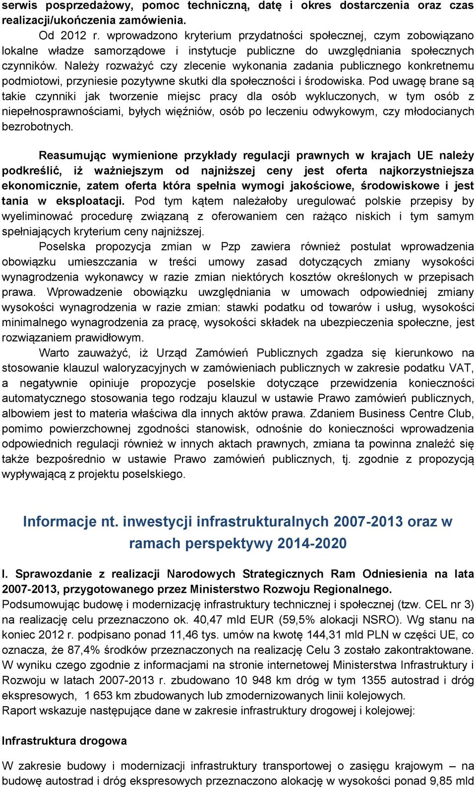 Należy rozważyć czy zlecenie wykonania zadania publicznego konkretnemu podmiotowi, przyniesie pozytywne skutki dla społeczności i środowiska.