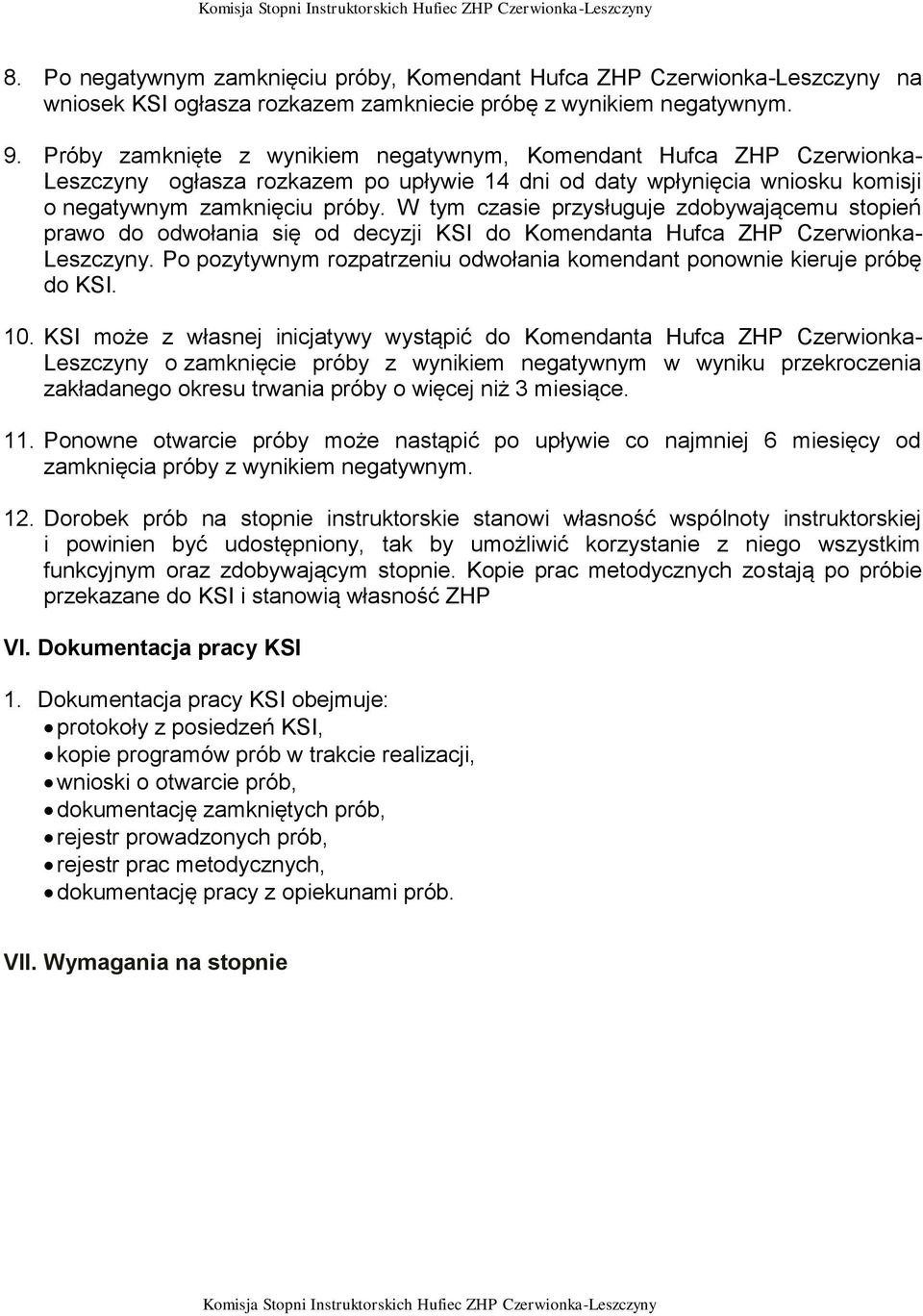 W tym czasie przysługuje zdobywającemu stopień prawo do odwołania się od decyzji KSI do Komendanta Hufca ZHP Czerwionka- Leszczyny.