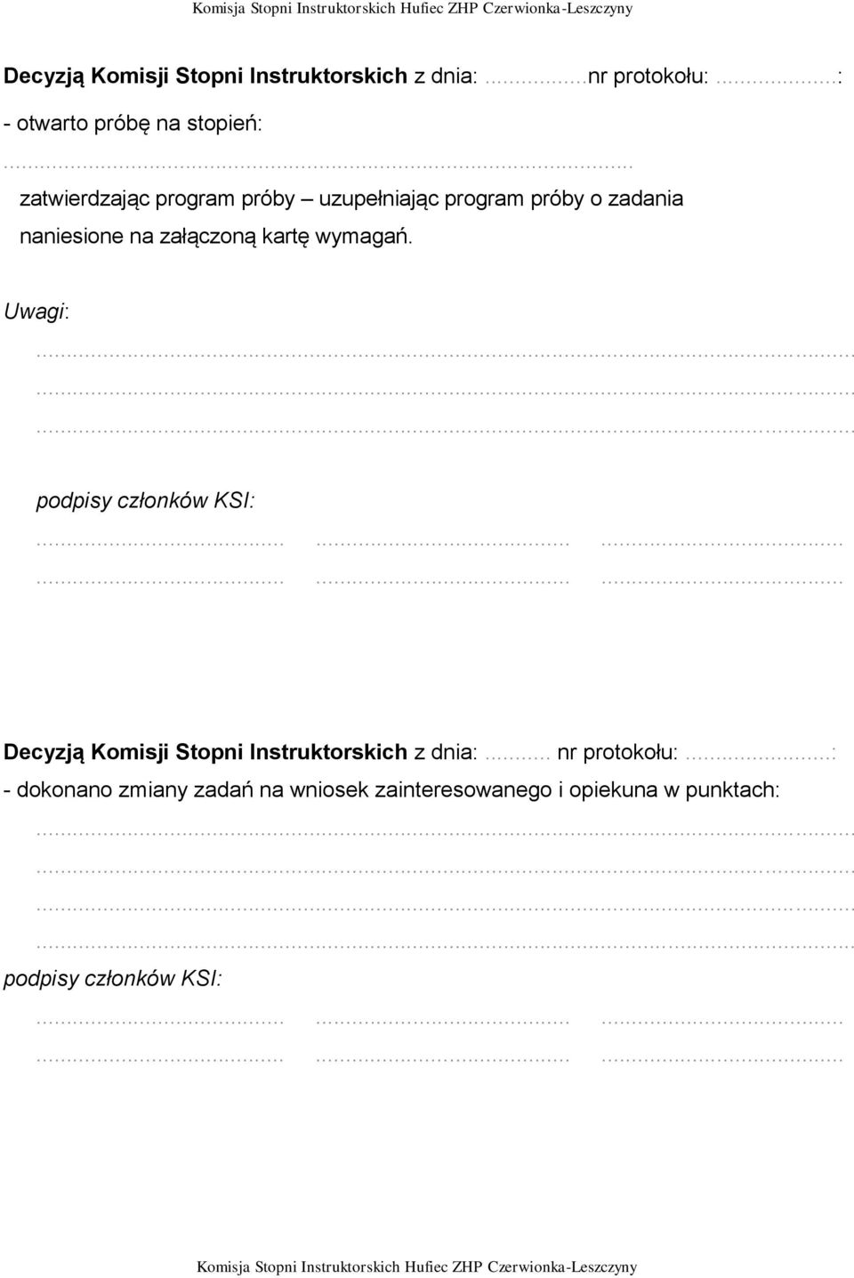 Uwagi: podpisy członków KSI:.................. Decyzją Komisji Stopni Instruktorskich z dnia:.