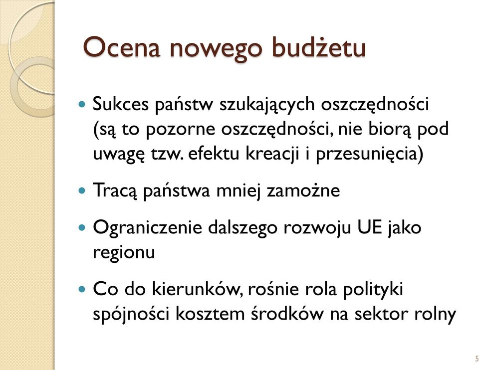 efektu kreacji i przesunięcia) Tracą państwa mniej zamożne Ograniczenie