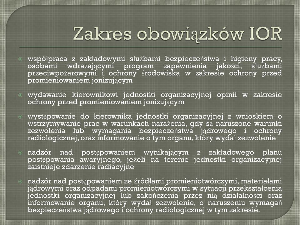 o wstrzymywanie prac w warunkach narażenia, gdy są naruszone warunki zezwolenia lub wymagania bezpieczeństwa jądrowego i ochrony radiologicznej, oraz informowanie o tym organu, który wydał zezwolenie