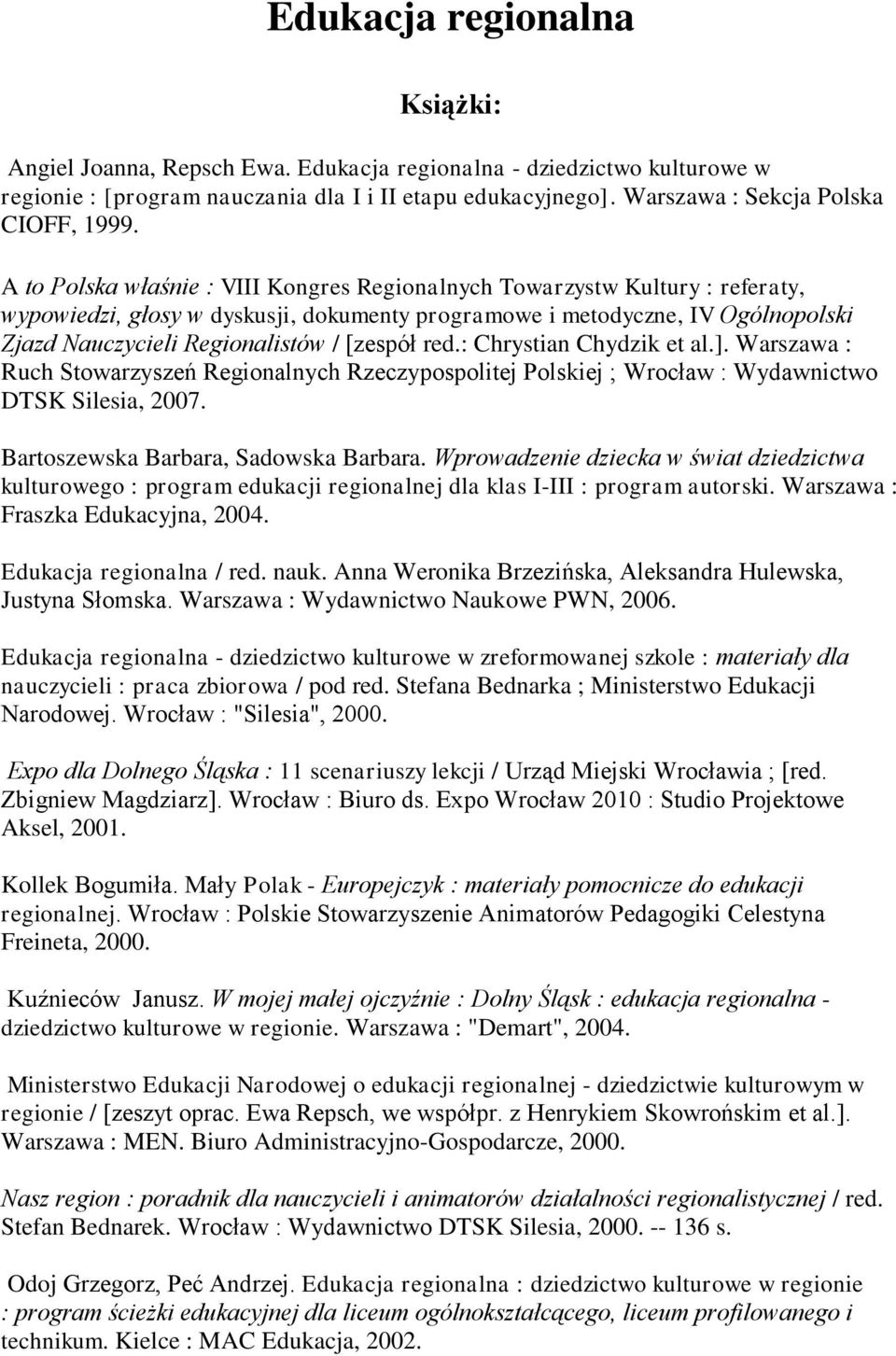 A to Polska właśnie : VIII Kongres Regionalnych Towarzystw Kultury : referaty, wypowiedzi, głosy w dyskusji, dokumenty programowe i metodyczne, IV Ogólnopolski Zjazd Nauczycieli Regionalistów /