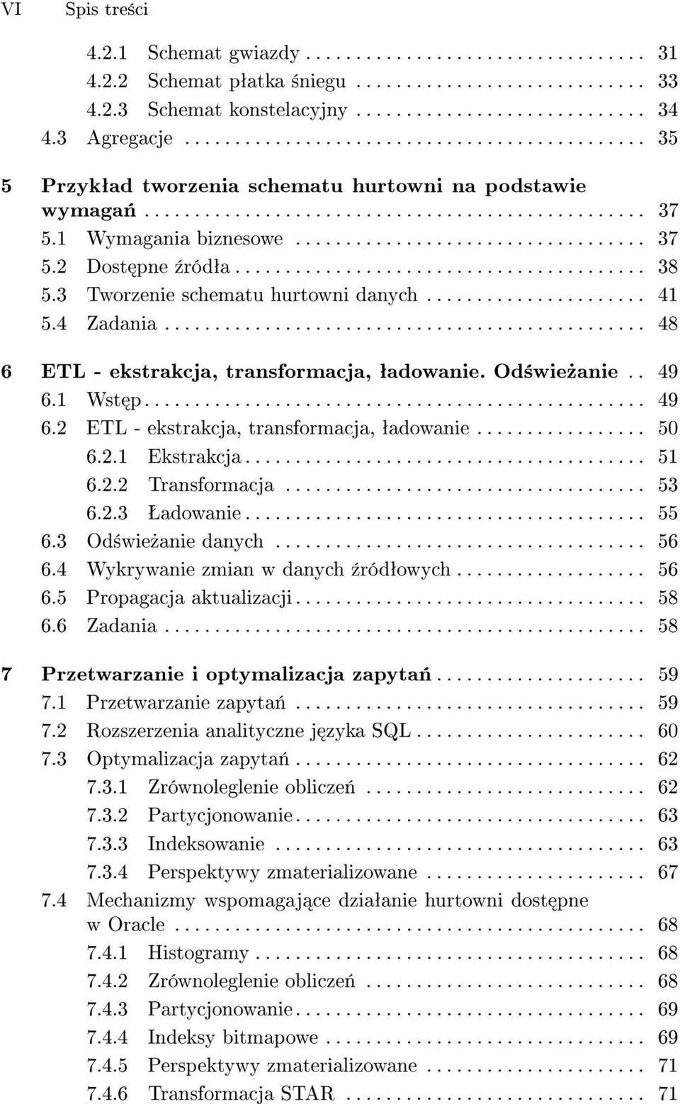 .................................. 37 5.2 Dost pne ¹ródªa......................................... 38 5.3 Tworzenie schematu hurtowni danych...................... 41 5.4 Zadania.