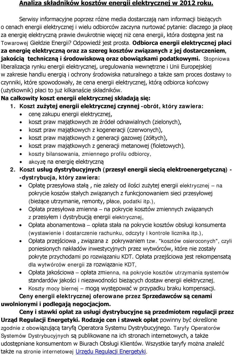 dwukrotnie więcej niż cena energii, która dostępna jest na Towarowej Giełdzie Energii? Odpowiedź jest prosta.