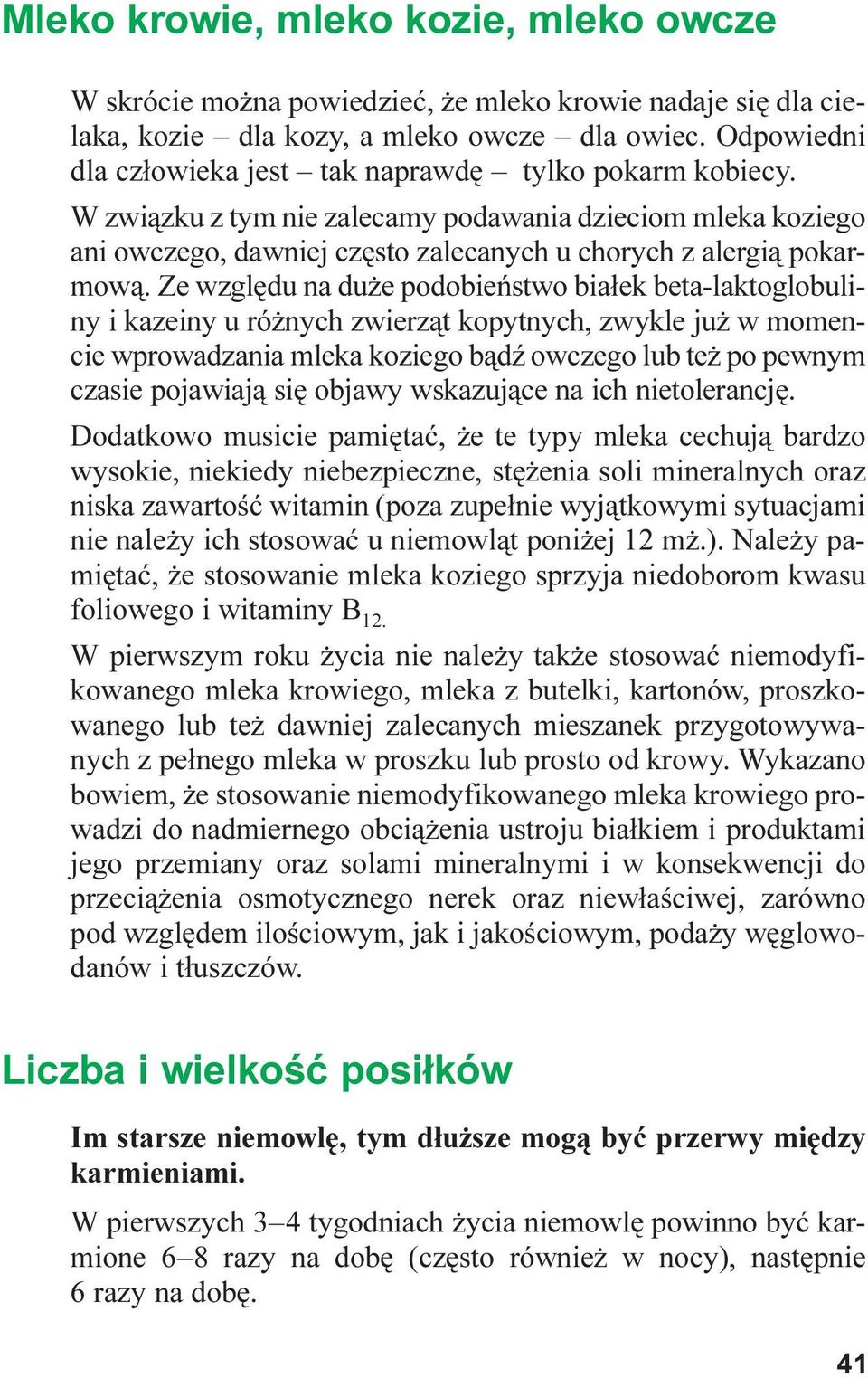 Ze wzglêdu na du e podobieñstwo bia³ek beta-laktoglobuliny i kazeiny u ró nych zwierz¹t kopytnych, zwykle ju w momencie wprowadzania mleka koziego b¹dÿ owczego lub te po pewnym czasie pojawiaj¹ siê
