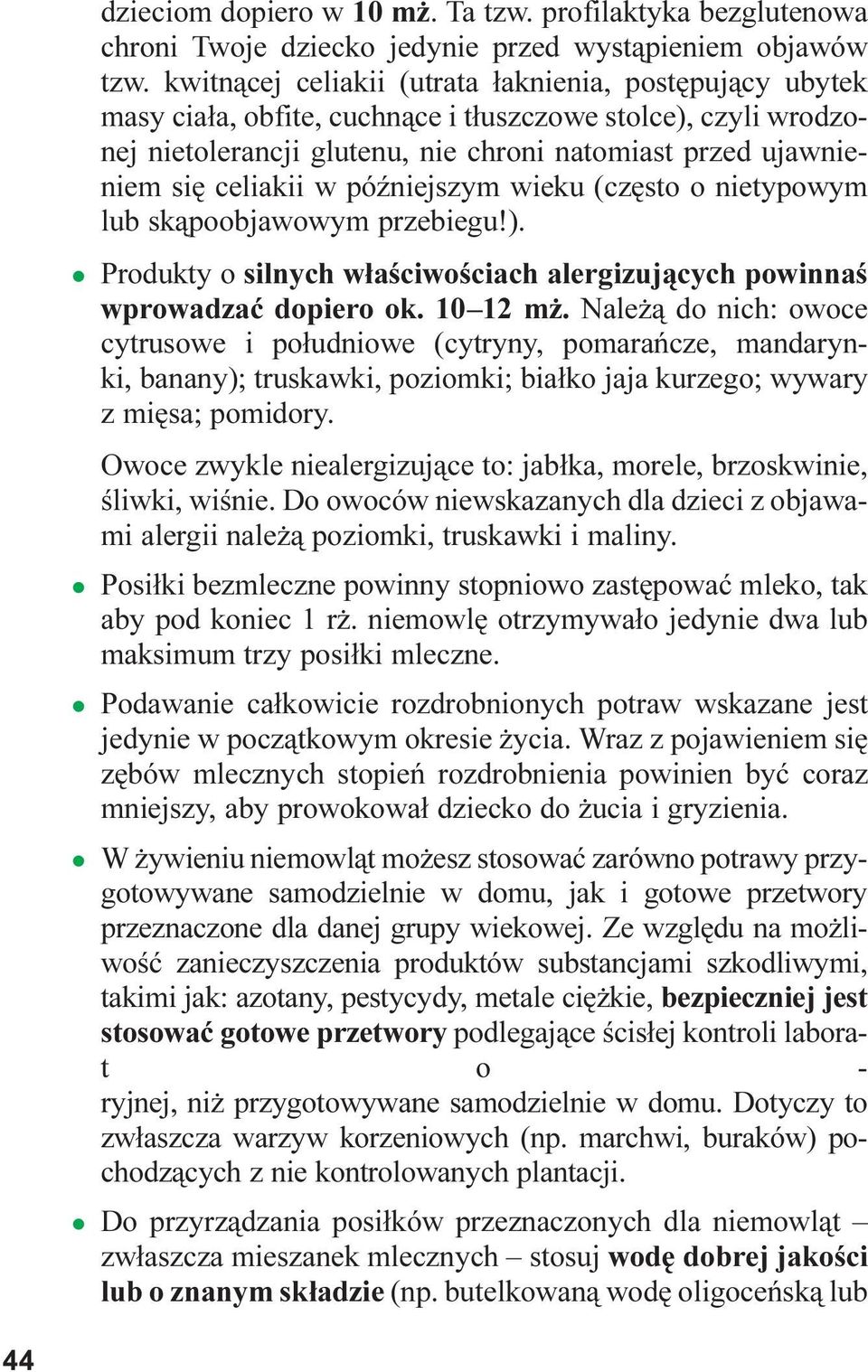 w póÿniejszym wieku (czêsto o nietypowym lub sk¹poobjawowym przebiegu!). Produkty o silnych w³aœciwoœciach alergizuj¹cych powinnaœ wprowadzaæ dopiero ok. 10 12 m.