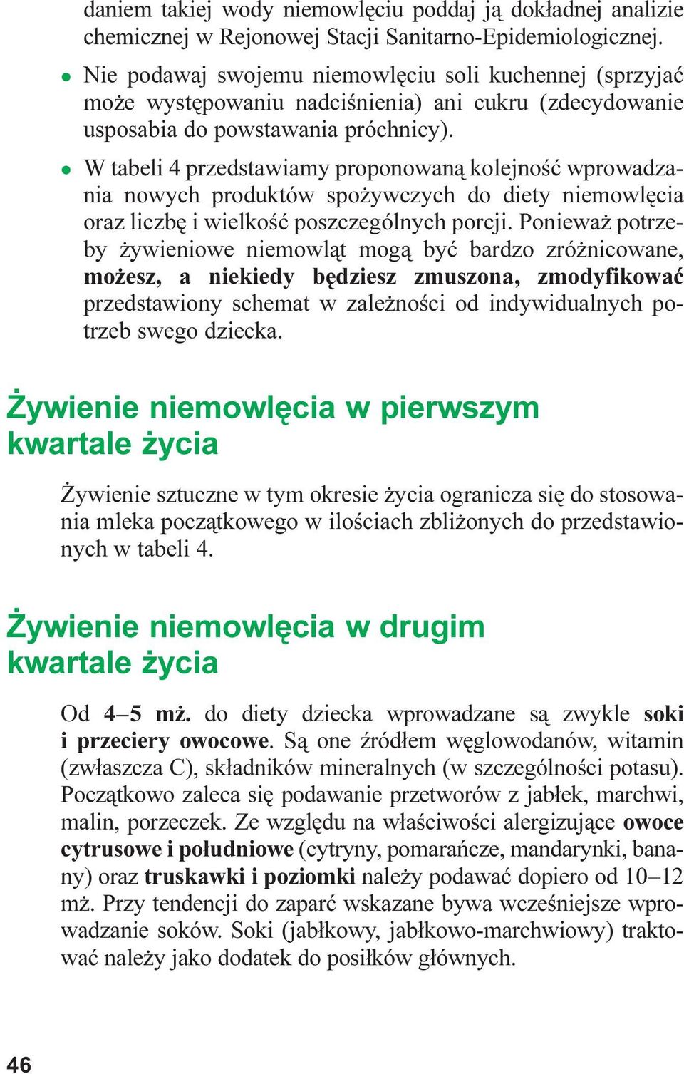 W tabeli 4 przedstawiamy proponowan¹ kolejnoœæ wprowadzania nowych produktów spo ywczych do diety niemowlêcia oraz liczbê i wielkoœæ poszczególnych porcji.