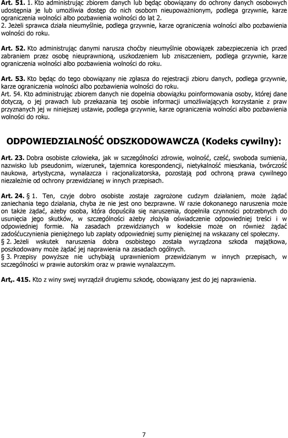 pozbawienia wolności do lat 2. 2. JeŜeli sprawca działa nieumyślnie, podlega grzywnie, karze ograniczenia wolności albo pozbawienia wolności do roku. Art. 52.