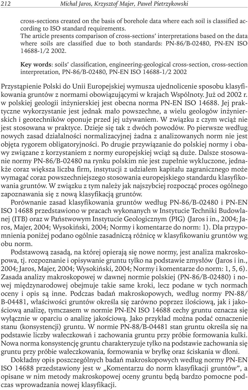 Key words: soils classification, engineering-geological cross-section, cross-section interpretation, PN-86/B-02480, PN-EN ISO 14688-1/2 2002 Przystąpienie Polski do Unii Europejskiej wymusza
