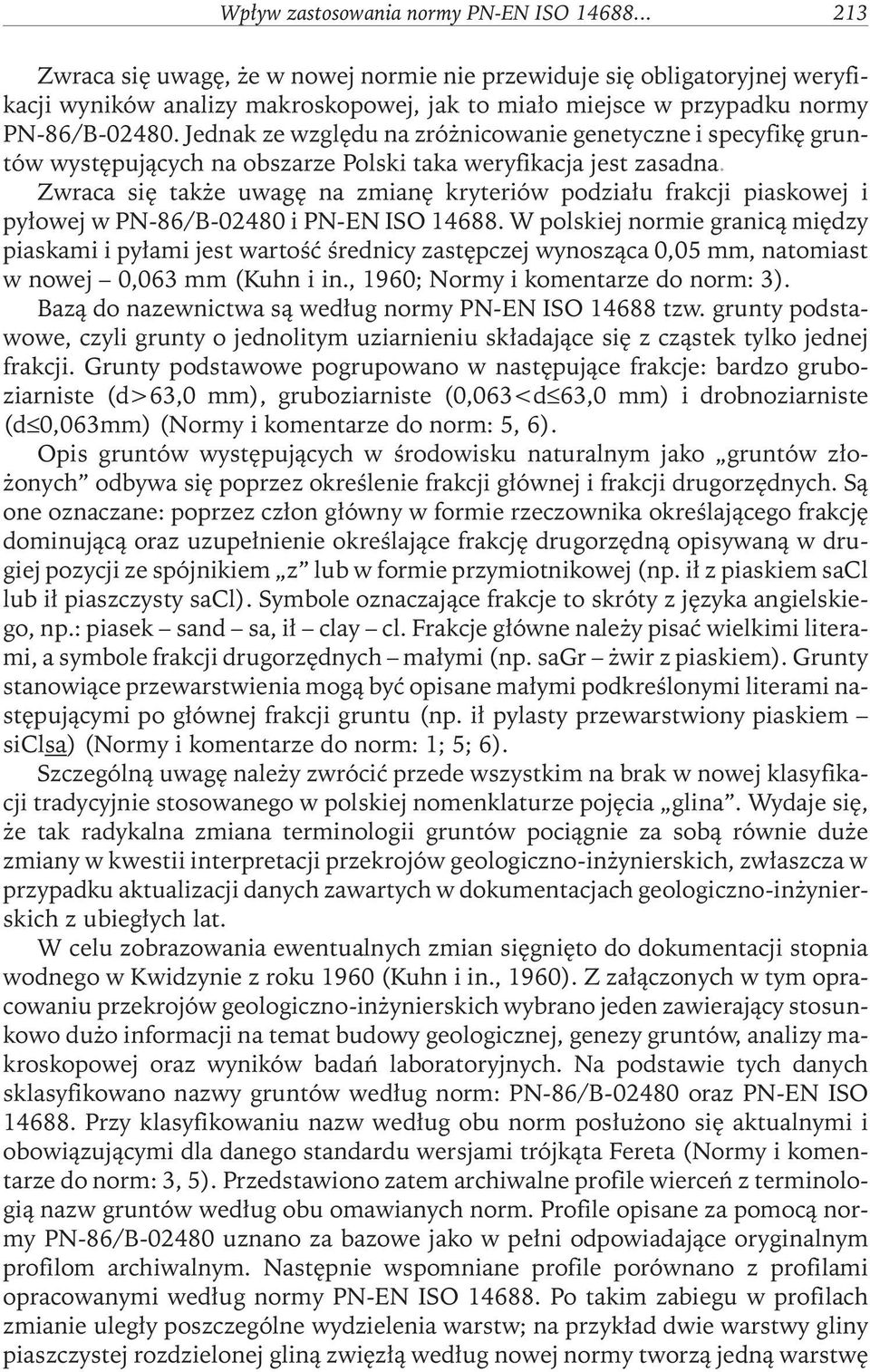 Jednak ze względu na zróżnicowanie genetyczne i specyfikę gruntów występujących na obszarze Polski taka weryfikacja jest zasadna.