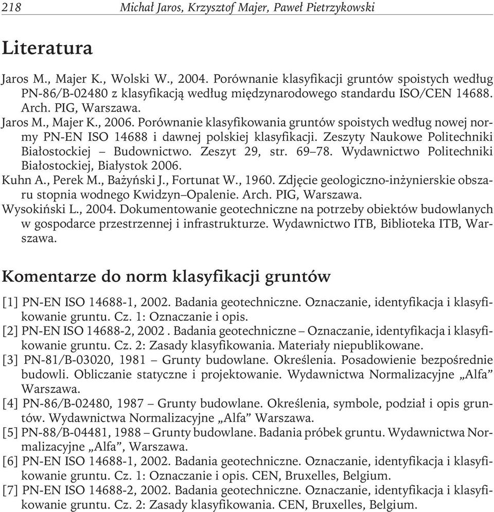 Porównanie klasyfikowania gruntów spoistych według nowej normy PN-EN ISO 14688 i dawnej polskiej klasyfikacji. Zeszyty Naukowe Politechniki Białostockiej Budownictwo. Zeszyt 29, str. 69 78.