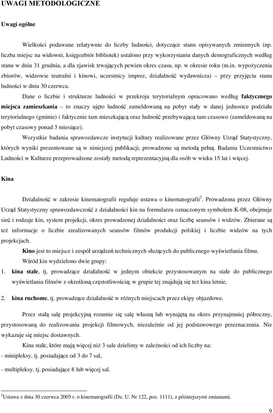 in. wypożyczenia zbiorów, widzowie teatralni i kinowi, uczestnicy imprez, działalność wydawnicza) przy przyjęciu stanu ludności w dniu 30 czerwca.