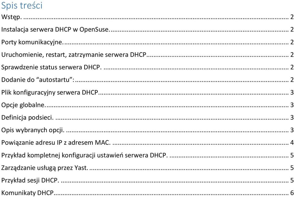 .. 2 Plik konfiguracyjny serwera DHCP... 3 Opcje globalne.... 3 Definicja podsieci.... 3 Opis wybranych opcji.