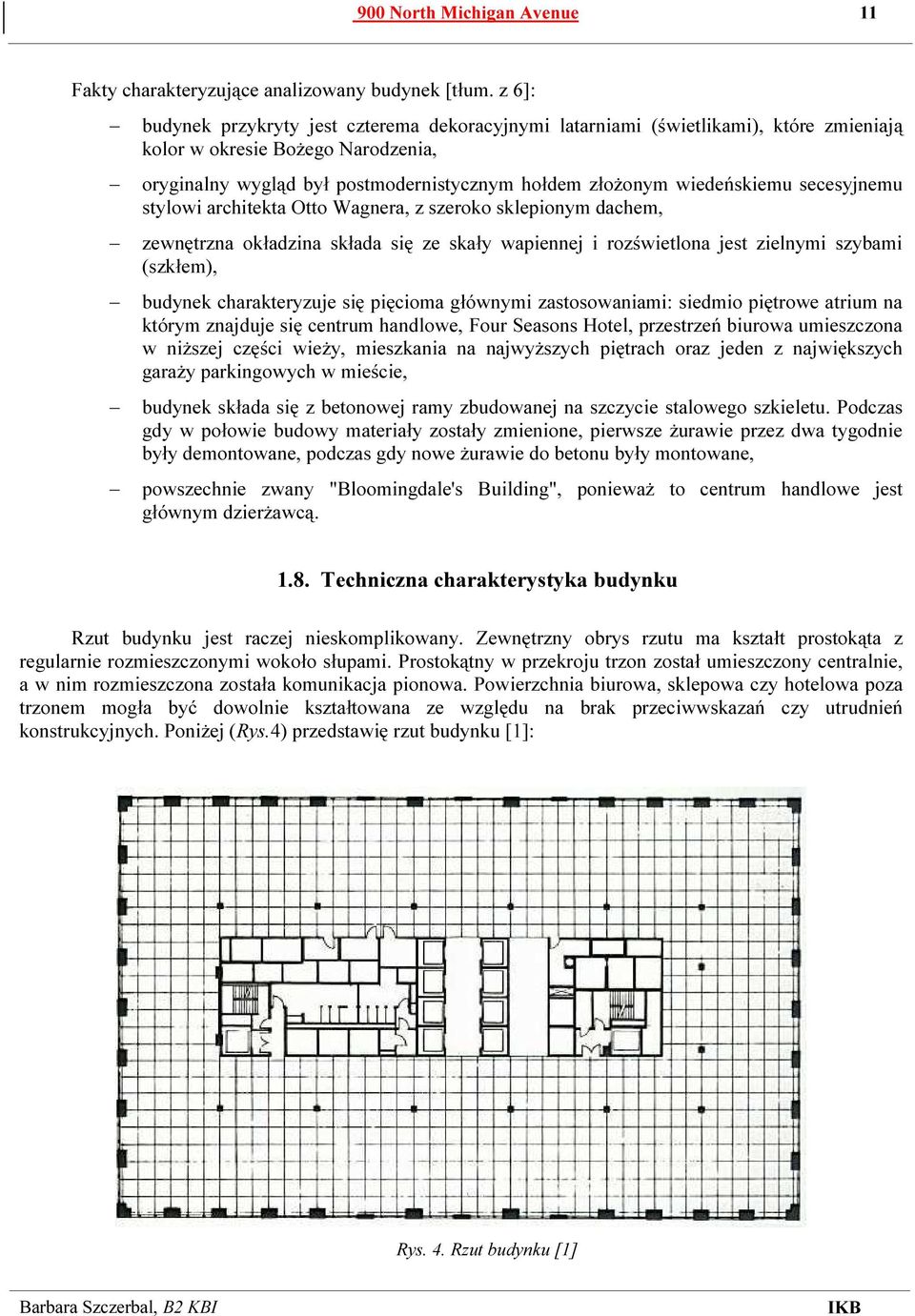 secesyjnemu stylowi architekta Otto Wagnera, z szeroko sklepionym dachem, zewnętrzna okładzina składa się ze skały wapiennej i rozświetlona jest zielnymi szybami (szkłem), budynek charakteryzuje się