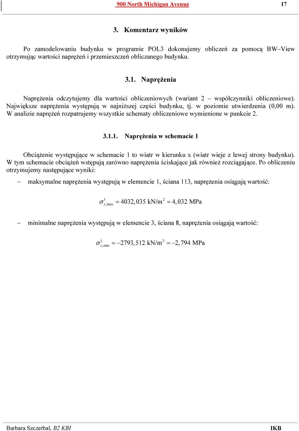 1. Naprężenia w schemacie 1 Obciążenie występujące w schemacie 1 to wiatr w kierunku x (wiatr wieje z lewej strony budynku).
