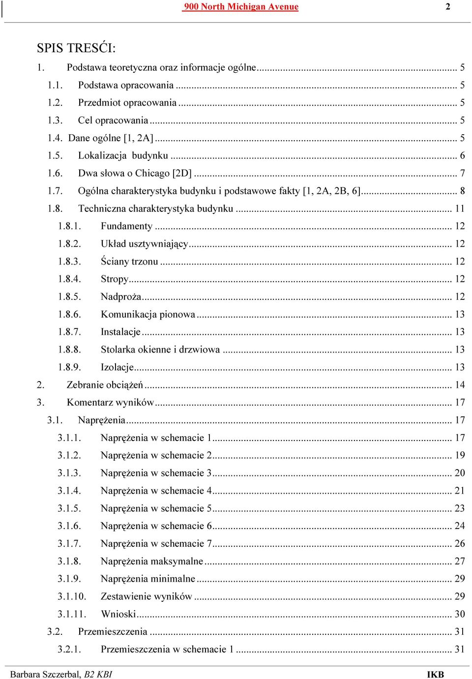1.8. Techniczna charakterystyka budynku... 11 1.8.1. Fundamenty... 12 1.8.2. Układ usztywniający... 12 1.8.3. Ściany trzonu... 12 1.8.4. Stropy... 12 1.8.5. Nadproża... 12 1.8.6. Komunikacja pionowa.