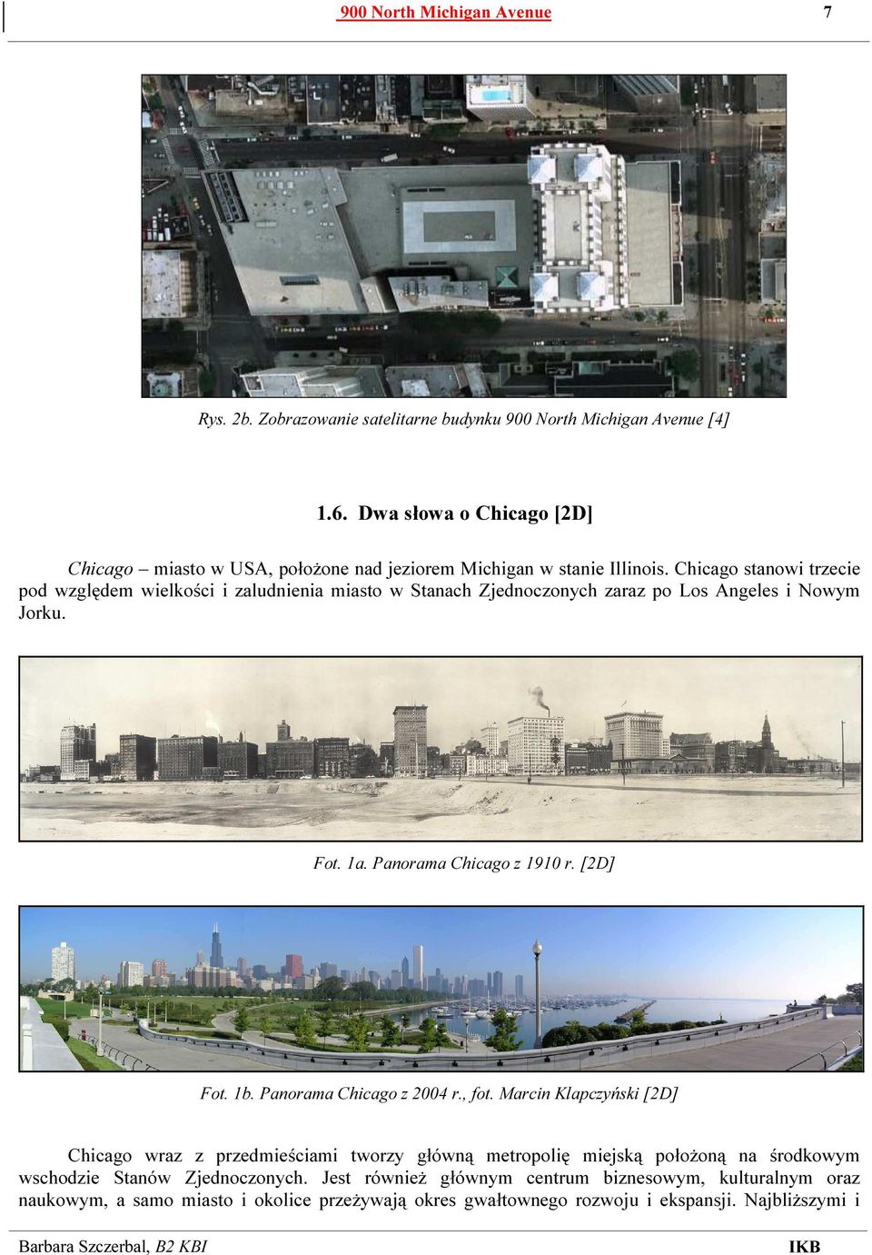 Chicago stanowi trzecie pod względem wielkości i zaludnienia miasto w Stanach Zjednoczonych zaraz po Los Angeles i Nowym Jorku. Fot. 1a. Panorama Chicago z 1910 r. [2D] Fot. 1b.