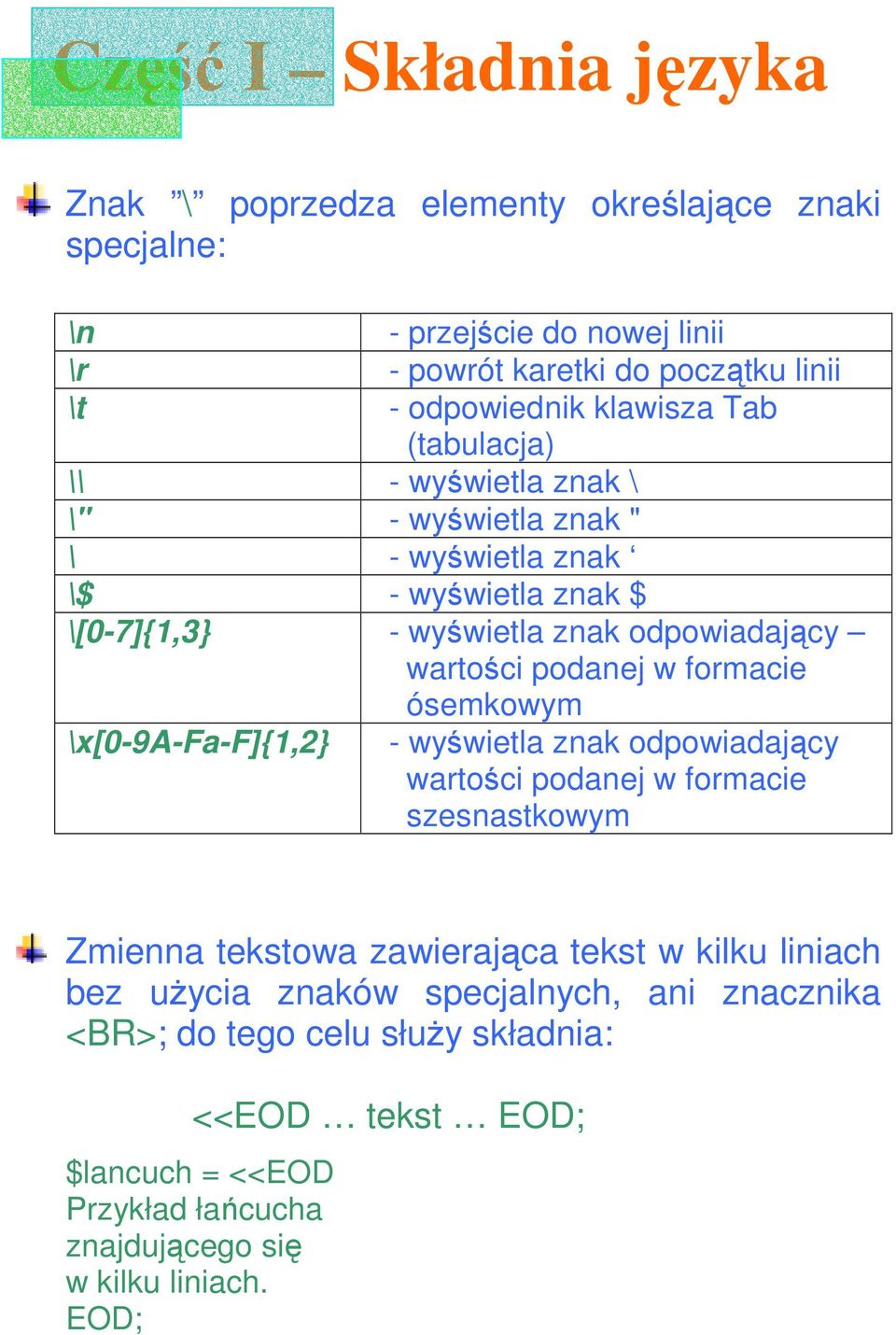 formacie ósemkowym \x[0-9a-fa-f]{1,2} - wyświetla znak odpowiadający wartości podanej w formacie szesnastkowym Zmienna tekstowa zawierająca tekst w kilku