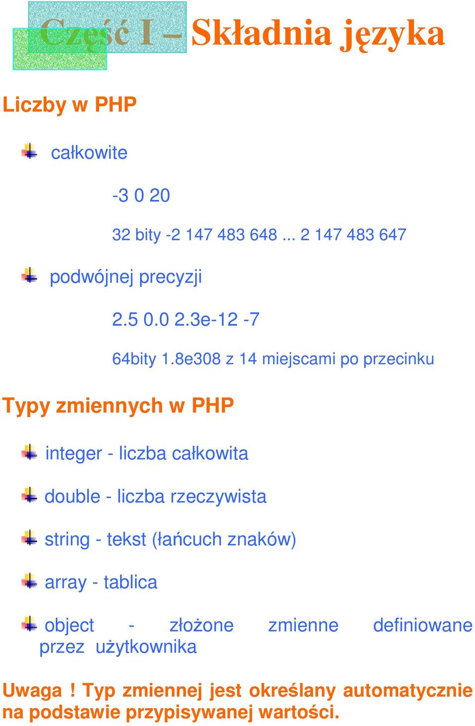 rzeczywista string - tekst (łańcuch znaków) array - tablica object - złoŝone zmienne definiowane przez