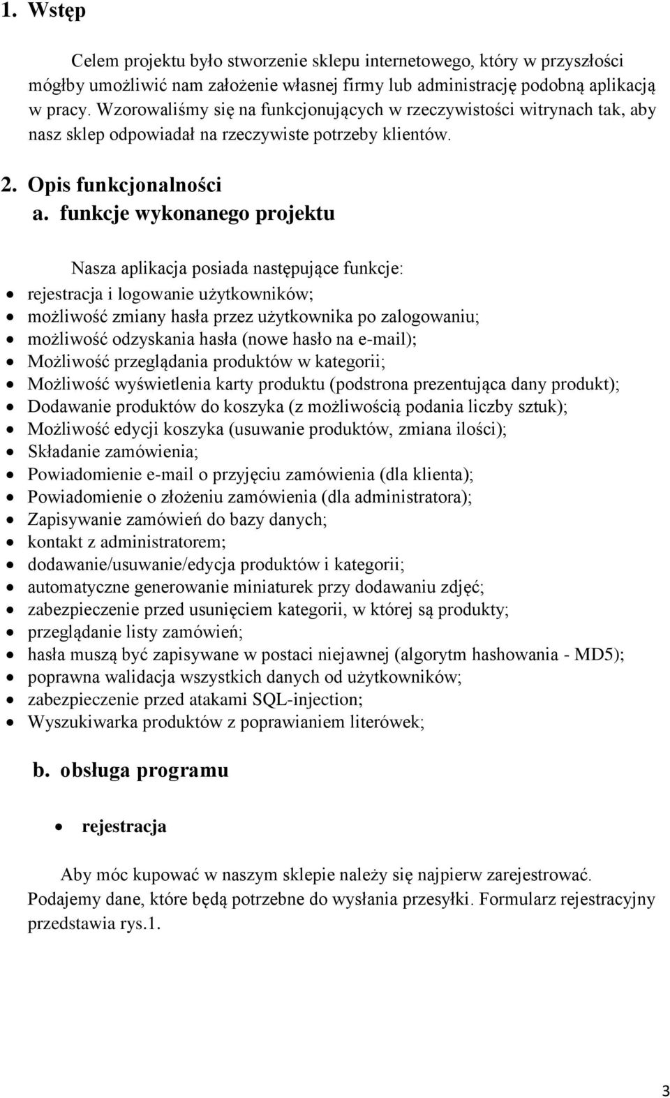 funkcje wykonanego projektu Nasza aplikacja posiada następujące funkcje: rejestracja i logowanie użytkowników; możliwość zmiany hasła przez użytkownika po zalogowaniu; możliwość odzyskania hasła