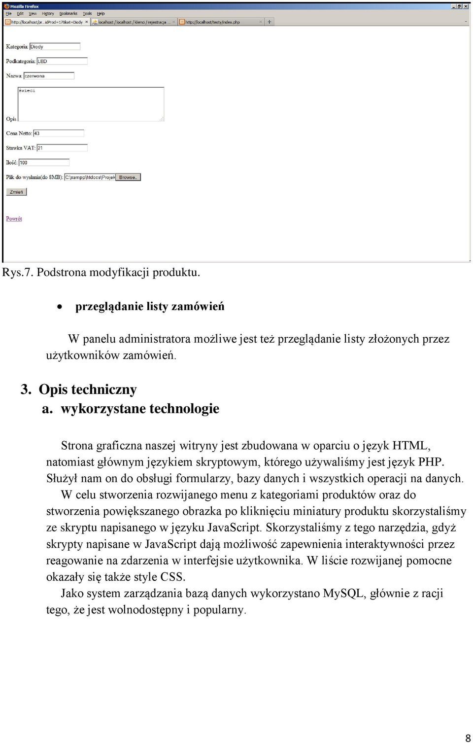 Służył nam on do obsługi formularzy, bazy danych i wszystkich operacji na danych.