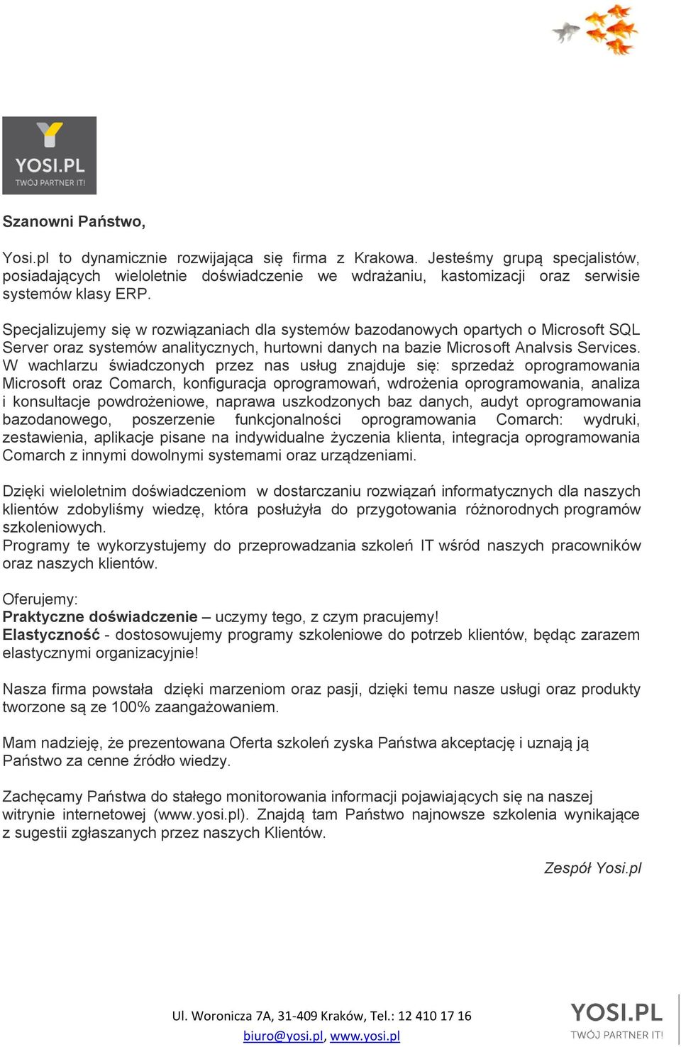 Specjalizujemy się w rozwiązaniach dla systemów bazodanowych opartych o Microsoft SQL Server oraz systemów analitycznych, hurtowni danych na bazie Microsoft Analvsis Services.